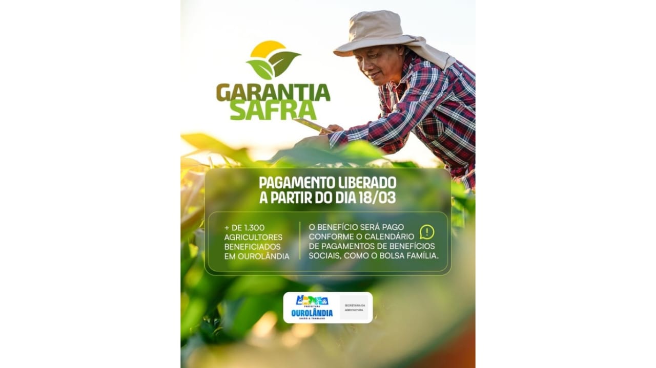 GARANTIA SAFRA COMEÇA A SER PAGO EM OUROLÂNDIA A PARTIR DO DIA 18 DE MARÇO.